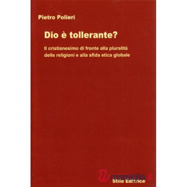 Dio è tollerante? Il cristianesimo di fronte alla pluralità delle religioni e alla sfida etica globale