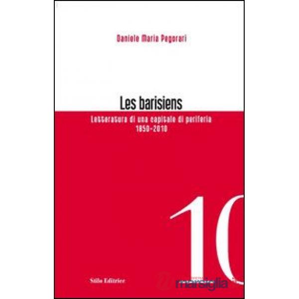 Barisiens. Letteratura di una capitale di periferia (1850-2010) (Les)