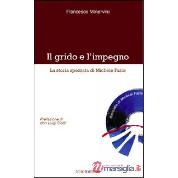 Grido e l'impegno. La storia spezzata di Michele Fazio (Il)