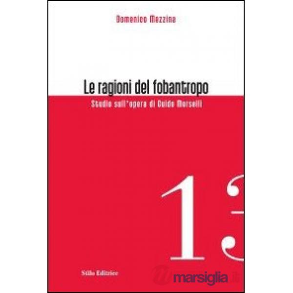 Ragioni del fobantropo. Studio sull'opera di Guido Morselli (Le)