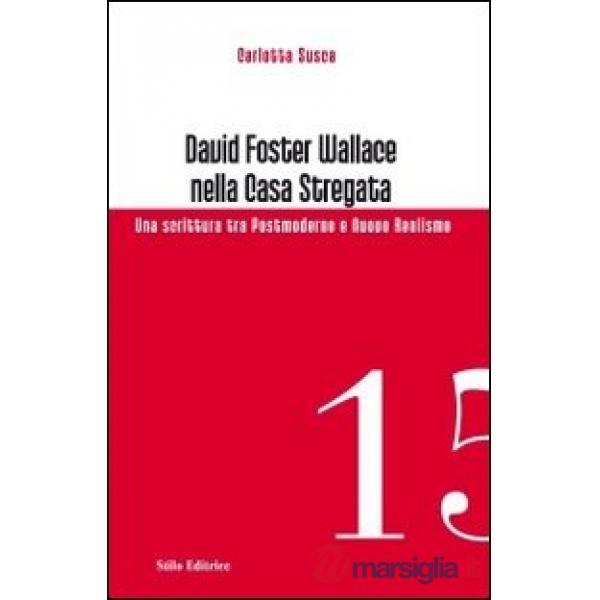 David Foster Wallace nella Casa stregata. Una scrittura tra postmoderno e nuovo realismo