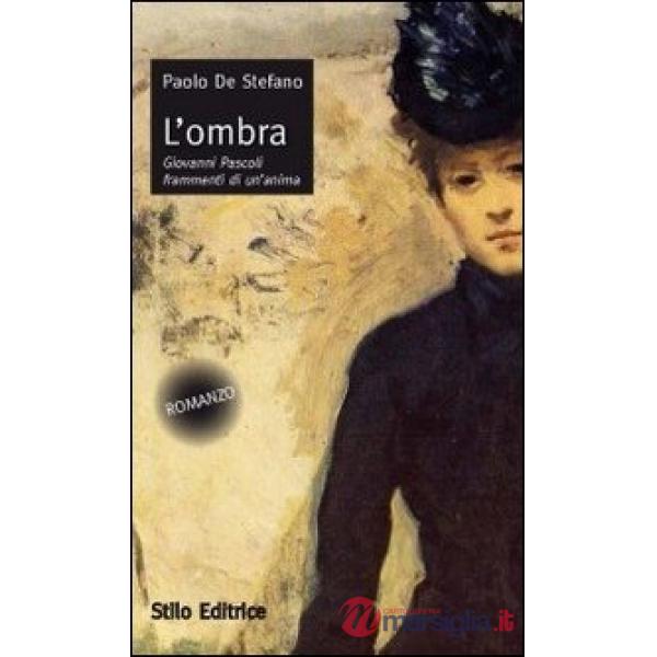 Ombra. Giovanni Pascoli frammenti di un'anima (L')
