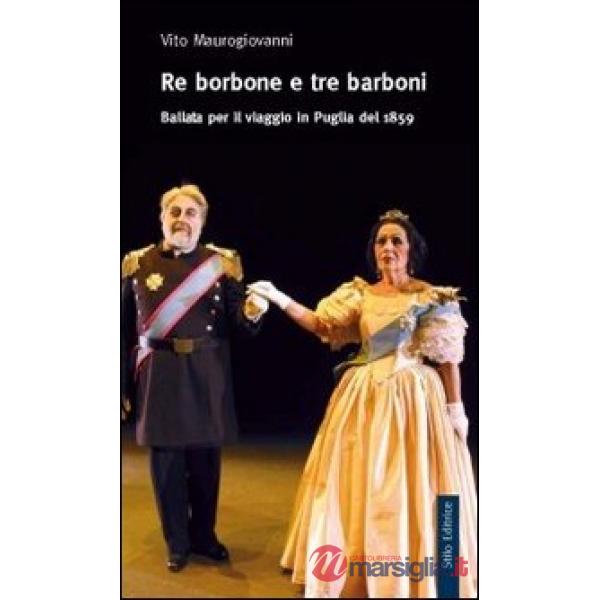 Re Borbone e tre barboni. Ballata per il viaggio in Puglia del 1859