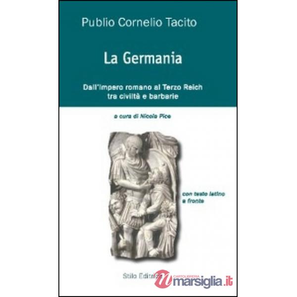 Germania. Dall'impero romano al Terzo Reich tra civiltà e barbarie. Testo latino a fronte (La)