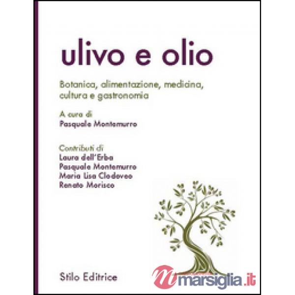 Ulivo e olio. Botanica, alimentazione, medicina, cultura e gastronomia