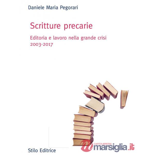 Scritture precarie. Editoria e lavoro nella grande crisi 2003-2017