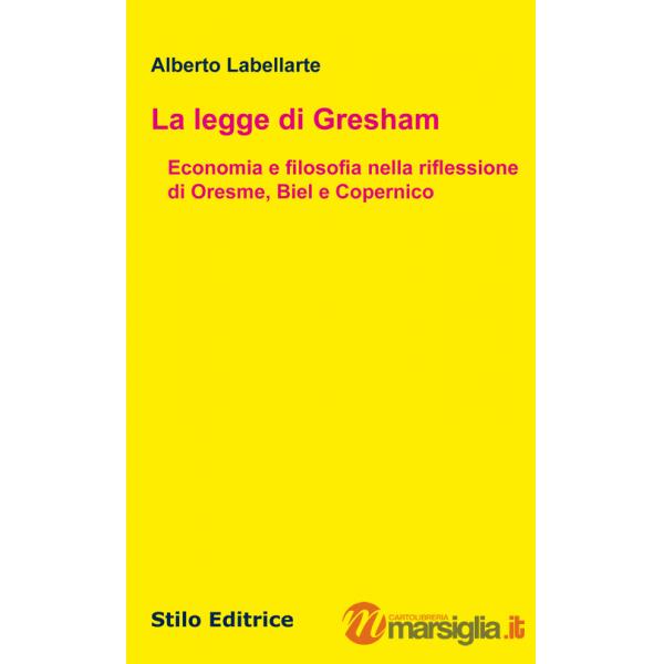 Legge di Gresham. Economia e filosofia nella riflessione di Oresme, Biel e Copernico (La)