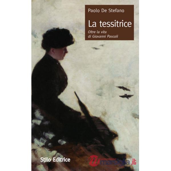Tessitrice. Oltre la vita di Giovanni Pascoli (La)