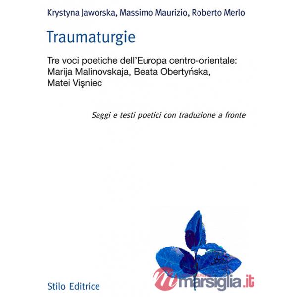Traumaturgie. Tre voci dell'Europa centro-orientale: Marija Malinovskaja, Beata Oberty?ska, Matei Vi?niec. Ediz. multilingue
