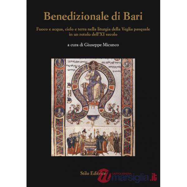 Benedizionale di Bari. Fuoco e acqua, cielo e terra nella liturgia della Veglia pasquale in un rotolo dell'XI secolo