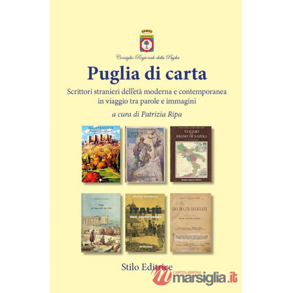Puglia di carta. Scrittori stranieri dell'età moderna e contemporanea in viaggio tra parole e immagini