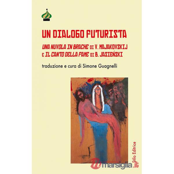 Dialogo futurista. Una nuvola in brache di V. Majakovskij e Il canto della fame di B. Jasie?ski. Ediz. multilingue (Un)
