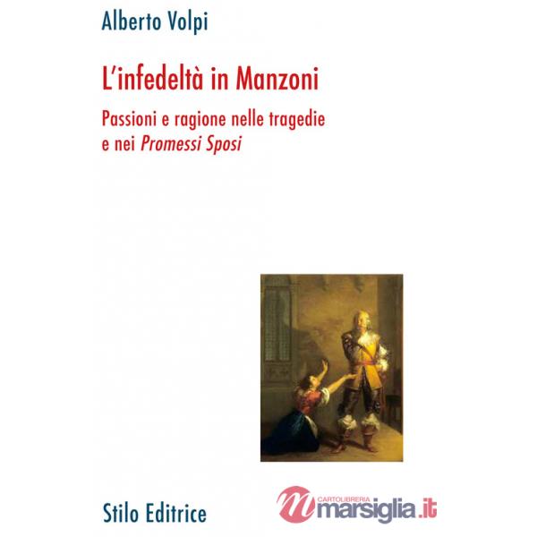 Infedeltà in Manzoni. Passione e ragione nelle tragedie e nei «Promessi sposi» (L')