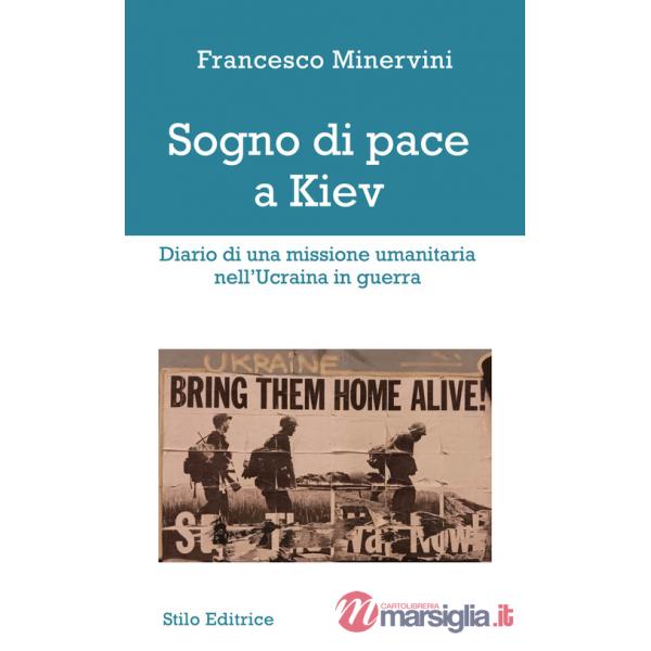 Sogno di pace a Kiev. Diario di una missione umanitaria nell'Ucraina in guerra