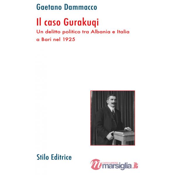 Caso Gurakuqi. Un delitto politico tra Albania e Italia a Bari nel 1925 (Il)