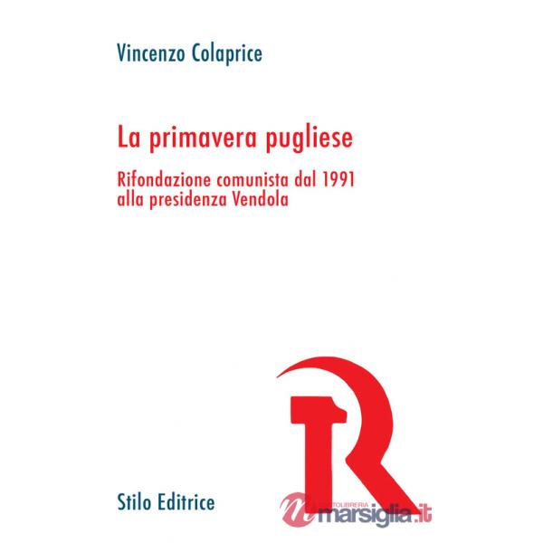 Primavera pugliese. Rifondazione comunista dal 1991 alla presidenza Vendola (La)