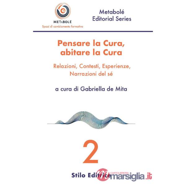 Pensare la cura, abitare la cura. Relazioni, contesti, esperienze, narrazioni del sé