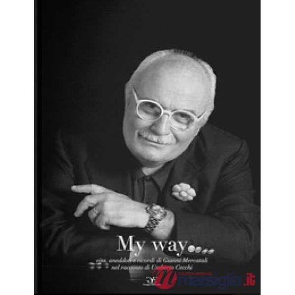 My way. Vita, aneddoti e ricordi di Gianni Mercatali nel racconto di Umberto Cecchi