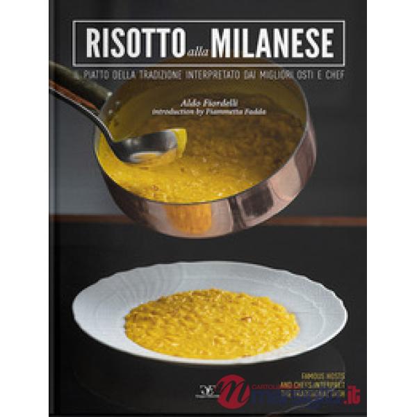 Risotto alla milanese. Il piatto della tradizione interpretato dai migliori osti e chef. Ediz. italiana e inglese