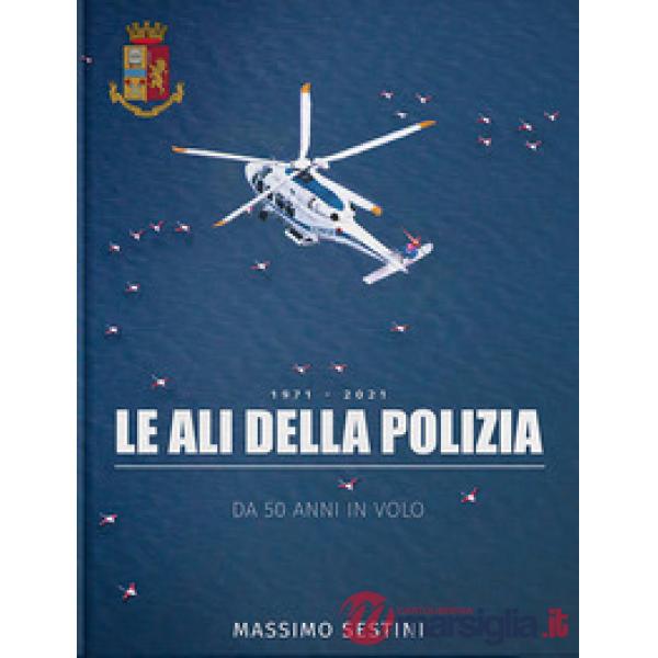 Ali della polizia. Da 50 anni in volo (Le)