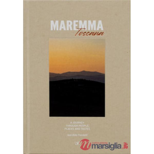 Maremma Toscana. A journey through people, places and tastes. Ediz. multilingue