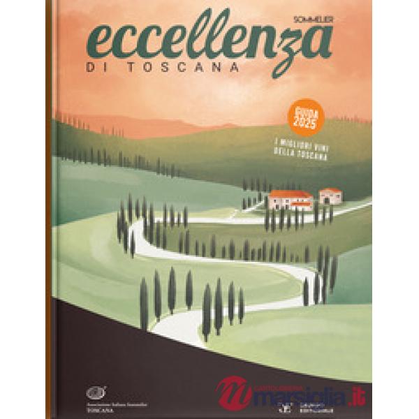 Eccellenza di Toscana. Guida 2025. I migliori vini della Toscana