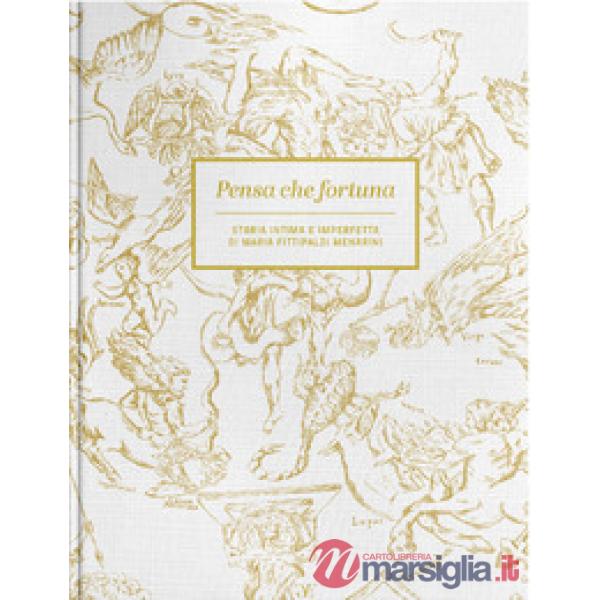 Pensa che fortuna. Storia intima e imperfetta di Maria Fittipaldi Menarini