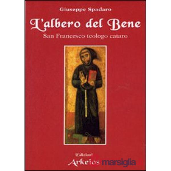 Albero del bene. San Francesco teologo cataro (L')