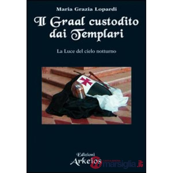 Graal custodito dai Templari. La luce del cielo notturno (Il)