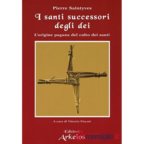 Santi successori degli dei. L'origine pagana del culto dei santi (I)