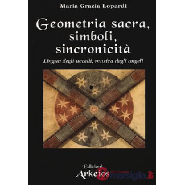 Geometria sacra, simboli, sincronicità. Lingua degli uccelli, musica degli angeli