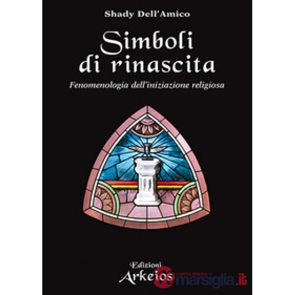 Simboli di rinascita. Fenomenologia dell'iniziazione religiosa