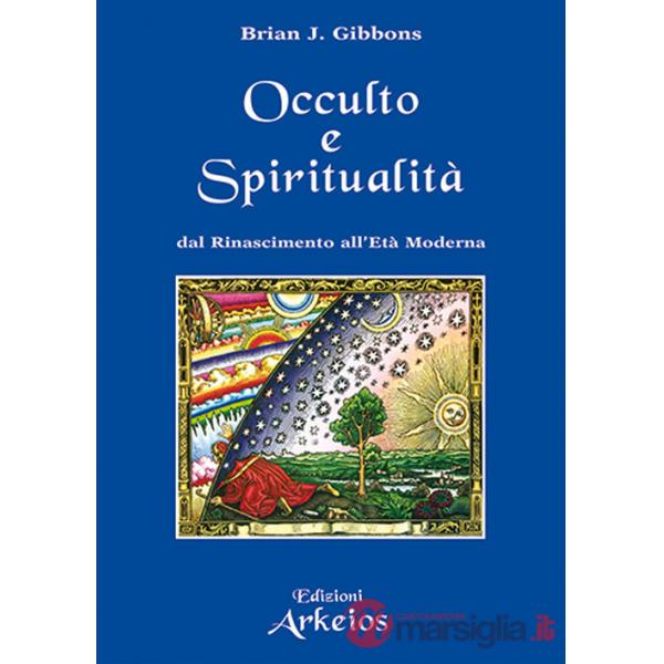 Spiritualità e occulto. Dal Rinascimento all'Età moderna