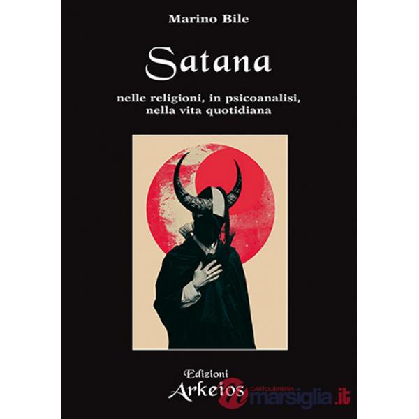 Satana. Nelle religioni, in psicoanalisi, nella vita quotidiana