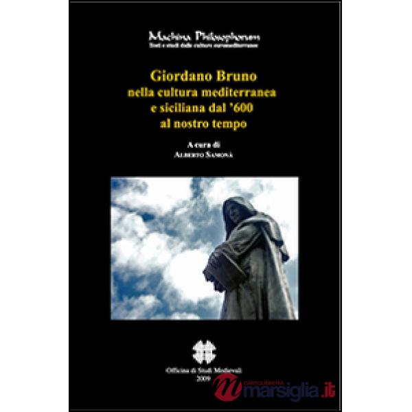 Giordano Bruno nella cultura mediterranea e siciliana dal '600 al nostro tempo