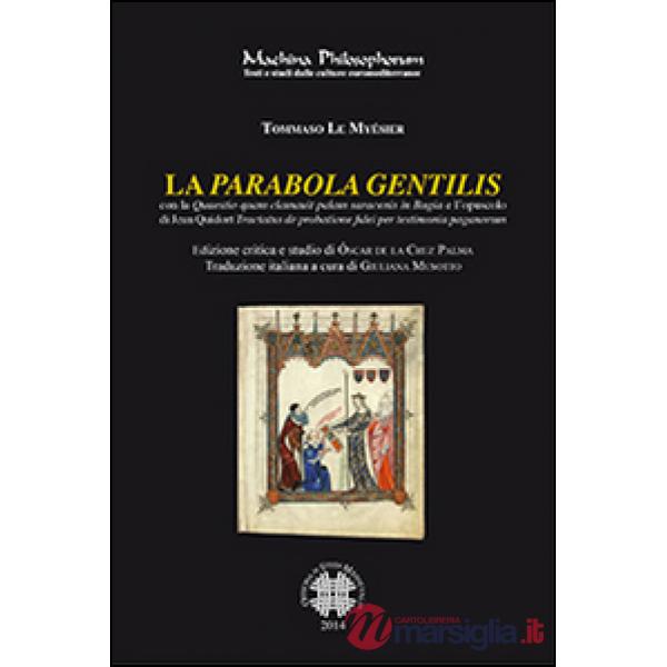 Parabola gentilis. Con la quaestio quam clamauit palam saracenis in Bugia e l'opuscolo di Jean Quidort... (La)