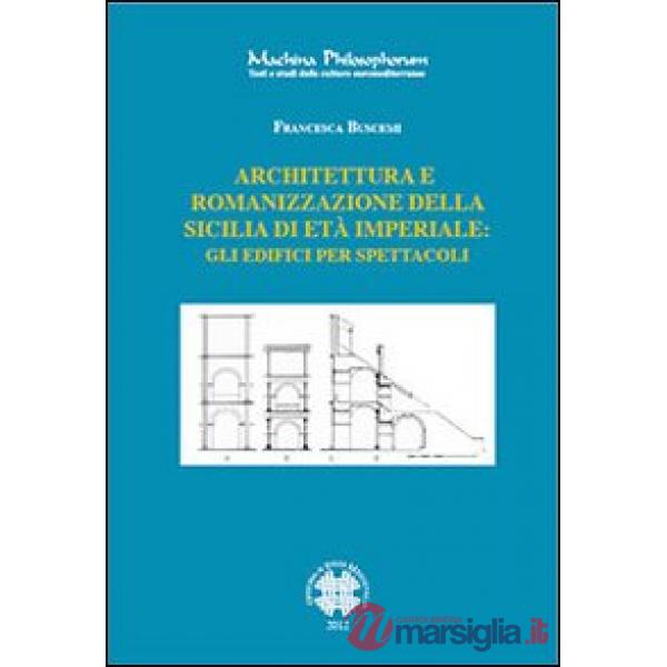 Architettura e romanizzazione della Sicilia di età imperiale. Gli edifici per spettacoli