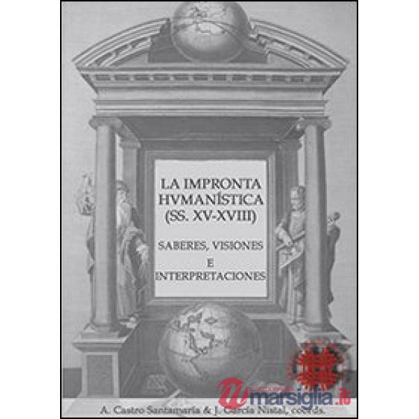 Impronta humanistica (ss. XV-XVIII). Saberes, visiones e interpretaciones (La)