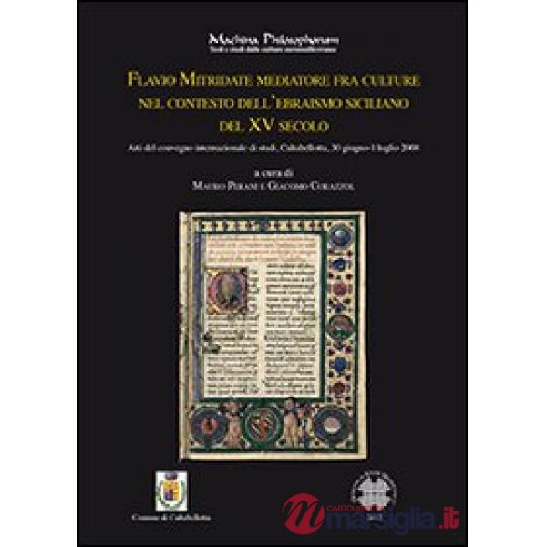 Flavio Mitridate mediatore fra culture nel contesto dell'ebraismo siciliano del XV secolo. Atti del Convegno di studi (Caltabell