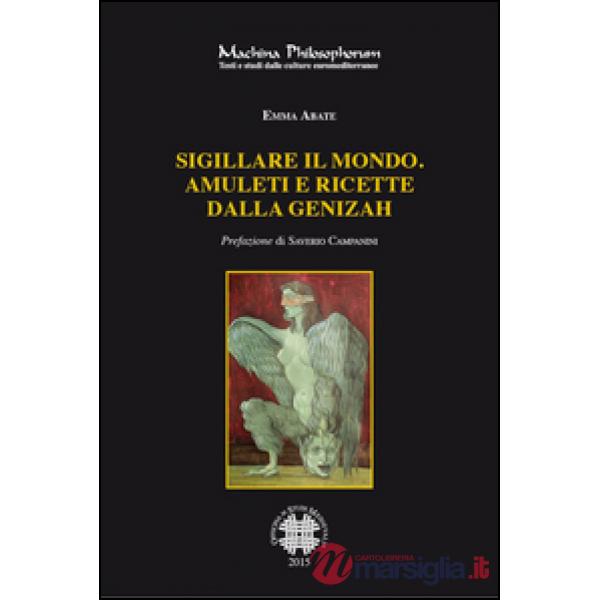 Sigillare il mondo. Amuleti e ricette dalla Genizah. Manoscritti magici ebraici della biblioteca della Alliance Israelite Unives