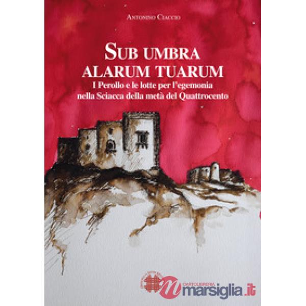 Sub umbra alarum tuarum. I Perollo e le lotte per l'egemonia nella Sciacca della metà del Quattrocento