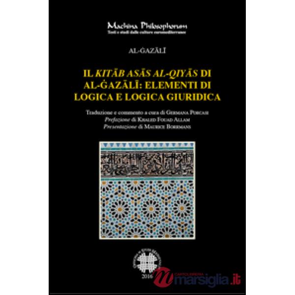 «Kitab asas al-qiyas» di Al-Gazali: elementi di logica e logica giuridica (Il)