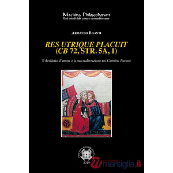 Res utrique placuit (CB 72, str. 5a, 1). Il desiderio d'amore e la sua realizzazione nei Carmina Burana