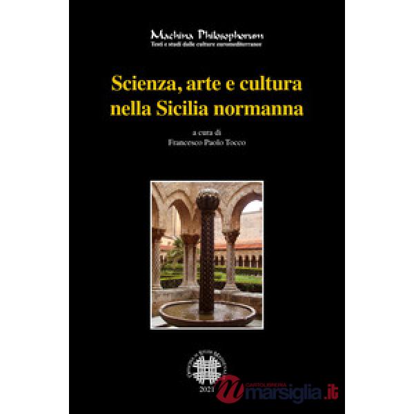 Scienza, arte e cultura nella Sicilia normanna. Ediz. bilingue