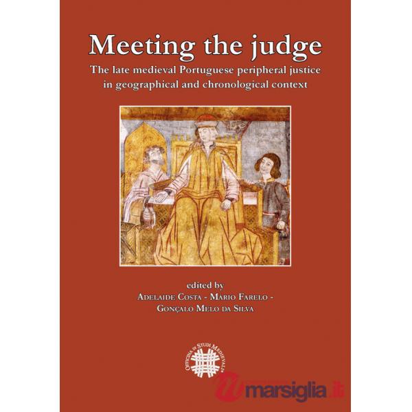 Meeting the judge. The late medieval Portuguese peripheral justice in geographical and chronogical context. Ediz. multilingue