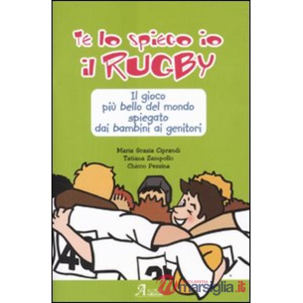 Te lo spiego io il rugby. Il gioco più bello del mondo spiegato dai bambini ai genitori