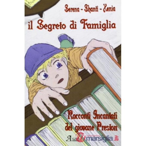 Segreto di famiglia. I racconti incantati del giovane Preston (Il)