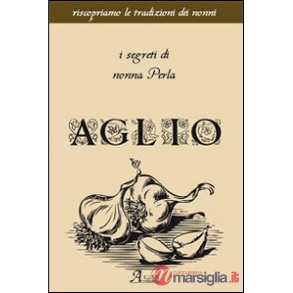Aglio. I segreti di nonna Perla