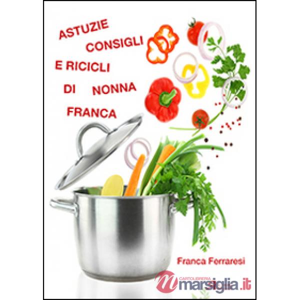 Astuzie, consigli e ricicli di nonna Franca