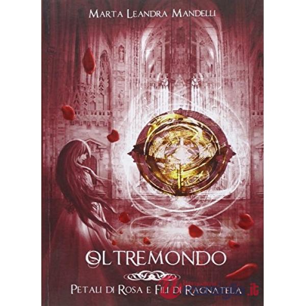 Petali di rosa e fili di ragnatela. Oltremondo. Vol. 1